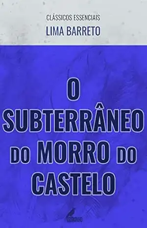 O Subterrâneo do Morro do Castelo (Clássicos Essenciais) – Lima Barreto