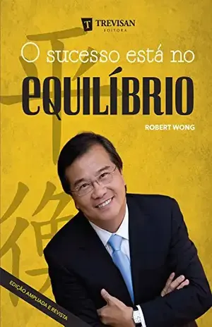 O sucesso está no equilíbrio - Robert Wong