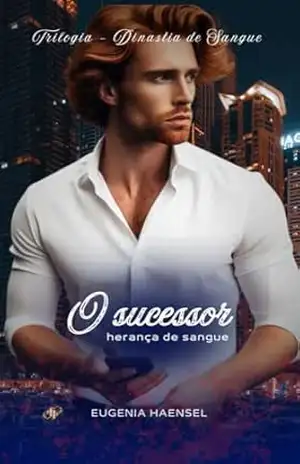 O Sucessor: Herança de Sangue (Dinastia de Sangue Livro 2) – Eugenia Haensel