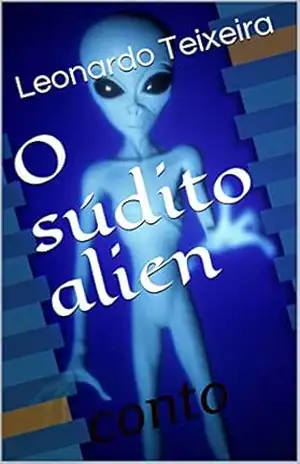 O súdito alien: conto – Leonardo Teixeira