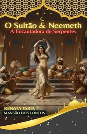 O Sultão & Neemeth: A Encantadora de Serpentes – Mansão dos Contos – Renata Faria