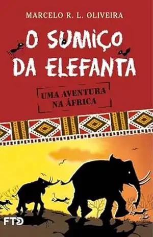 O sumiço da elefanta: uma aventura na África – Marcelo R. L. Oliveira