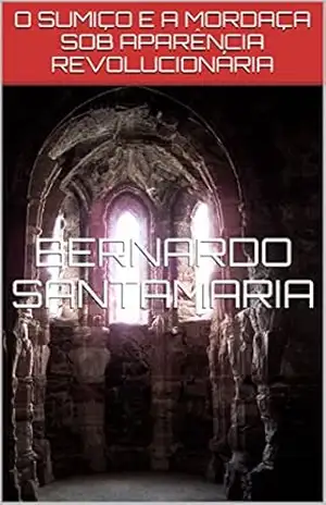 O SUMIÇO E A MORDAÇA SOB APARÊNCIA REVOLUCIONÁRIA (SANGUE E SOMBRAS DE UM PERÍODO HISTÓRICO Livro 3) – BERNARDO SANTAMARIA