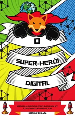 O Super–herói Digital: Descubra as aventuras Kitsu's Blockchain, NFT e Cryptoassets no Mundo do Algo - Kitsune Inu ASA