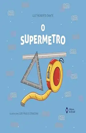 O supermetro (Matemática em Histórias) – Luiz Roberto Dante