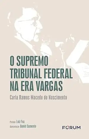 O Supremo Tribunal Federal na era Vargas – Carla Ramos Macedo do Nascimento