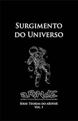 O Surgimento do Universo: Teorias do aRiNdE – aRiNdE Artista Internacionalmente Desconhecido