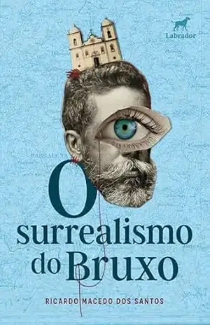 O surrealismo do bruxo - Ricardo Macedo dos Santos