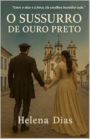 O Sussurro de Ouro Preto: Um romance proibido entre a fé, o ouro e o desejo – Helena Dias
