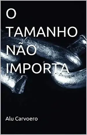 O TAMANHO NÃO IMPORTA - Alu Carvoero