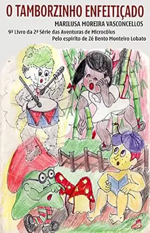 O Tamborzinho Enfeitiçado: aventuras de Microcolus II – Marilusa Moreira Vasconcellos