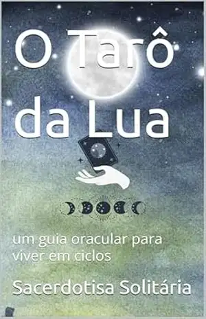 O Tarô da Lua: um guia oracular para viver em ciclos – Sacerdotisa Solitária