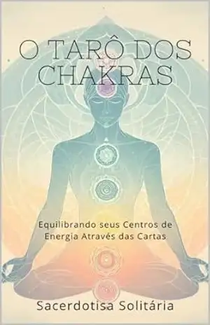 O Tarô dos Chakras: Equilibrando seus Centros de Energia Através das Cartas – Sacerdotisa Solitária