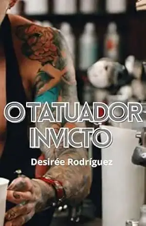 O Tatuador Invicto – Desireé Rodríguez