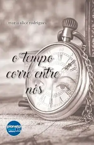 O Tempo Corre entre Nós – Maria Alice Rodrigues