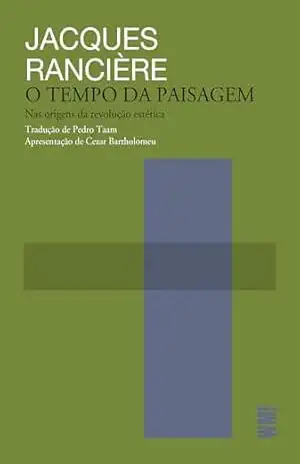 O tempo da paisagem: Nas origens da revolução estética (Métodos) – Jacques Rancière