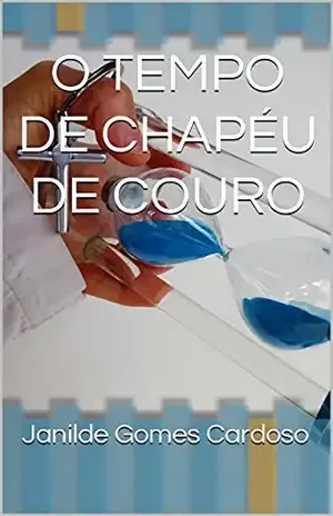O TEMPO DE CHAPÉU DE COURO – Janilde Gomes  Cardoso