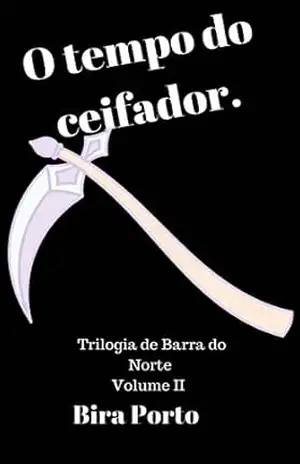 O tempo do Ceifador.: A trilogia de Barra do Norte – Volume II – Bira Porto