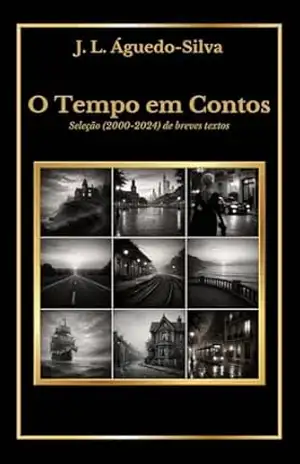 O Tempo em Contos: Seleção (2000–2024) de breves textos – J. L. Águedo-Silva
