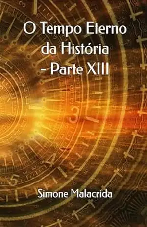 O Tempo Eterno da História – Parte XIII – Simone Malacrida