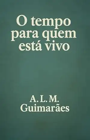 O tempo para quem está vivo – A. L. M.  Guimarães