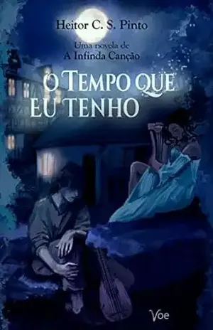 O Tempo que Eu Tenho (A Infinda Canção) - Heitor C. S. Pinto