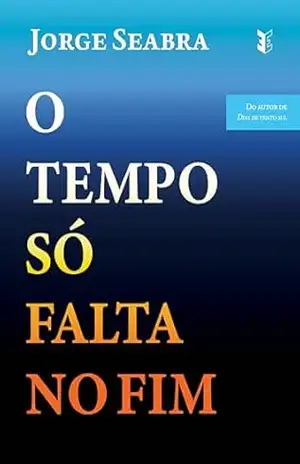 O Tempo Só Falta no Fim – Jorge Seabra