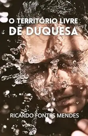 O TERRITÓRIO LIVRE DE DUQUESA – RICARDO FONTES MENDES