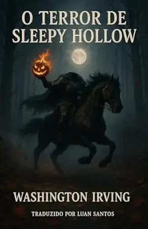 O Terror de Sleepy Hollow: A Lenda do Cavaleiro Sem Cabeça – Washington Irving