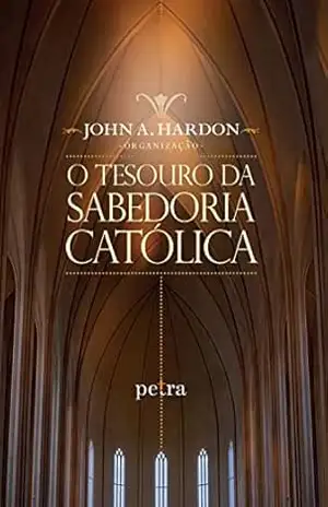 O tesouro da sabedoria católica – John A. Hardon