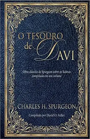 O tesouro de Davi: Obra clássica de Spurgeon sobre os Salmos compiladas em um volume – C. H. Spurgeon
