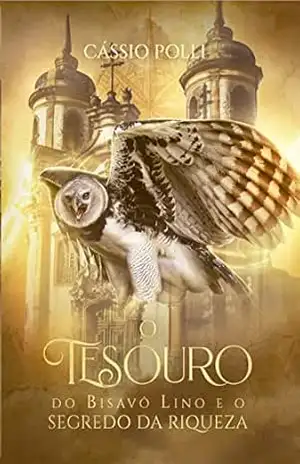 O Tesouro do Bisavô Lino e o Segredo da Riqueza - Cássio  Polli