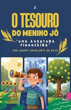 O tesouro do menino Jó: uma aventura financeira – Josafá Cavalcante da Silva