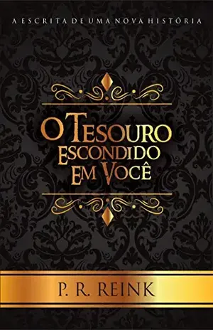 O TESOURO ESCONDIDO EM VOCÊ: A escrita de uma nova história – P. R. Reink