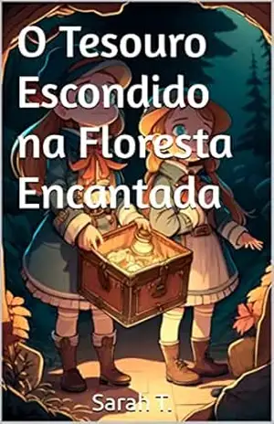 O Tesouro Escondido na Floresta Encantada – Sarah T.