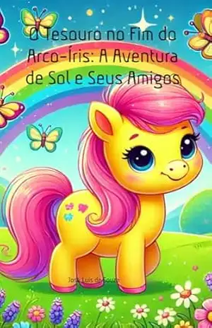 O Tesouro no Fim do Arco–Íris: A Aventura de Sol e Seus Amigos – José Luis de Souza