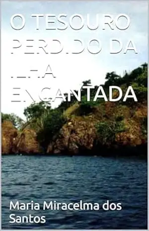 O TESOURO PERDIDO DA ILHA ENCANTADA – Maria Miracelma  dos Santos