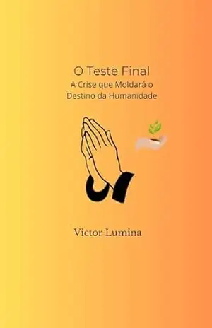 O Teste Final: A Crise que Moldará o Destino da Humanidade (Mensageiros da Regeneração) – Victor Lumina