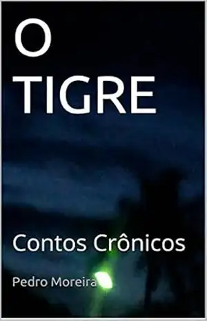 O TIGRE: Contos Crônicos – Pedro Moreira