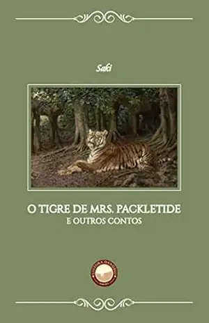 O Tigre de Mrs. Packletide: E outros contos – Saki (H.H. Munro)