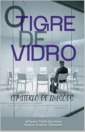 O TIGRE DE VIDRO: cemitério de ilusões (Efeito Tigre Livro 3) - Jefferson Patrik Germinari