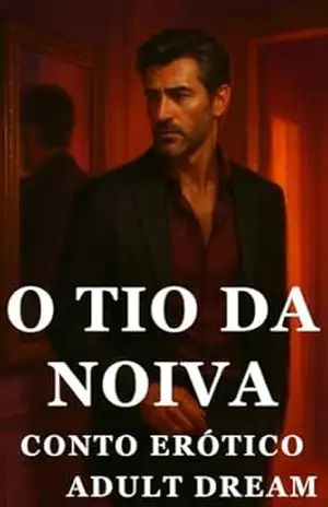 O Tio da Noiva – Conto Erótico (Explícito) (Adult Dream) – Adult Dream