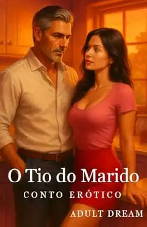 O Tio do Marido – Conto Erótico (Explícito) (Adult Dream) – Adult Dream