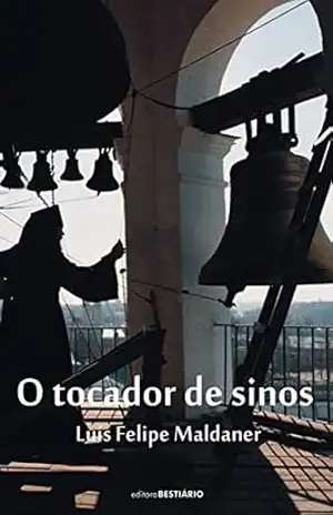 O tocador de sinos – Luís Felipe Maldaner