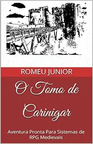O Tomo de Carinigar: Aventura Pronta Para Sistemas de RPG Medievais – Romeu Junior