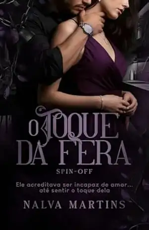 O TOQUE DA FERA: Ele acreditava ser uma fera incapaz de amar… até sentir o toque dela. (Homens Marcados) – Nalva Martins