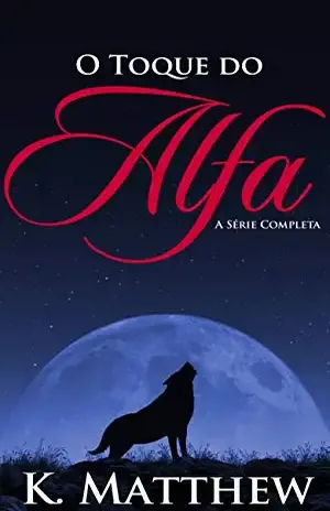 O Toque do Alfa: A Série Completa - K. Matthew