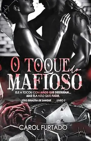 O Toque do Mafioso (Dinastia de Sangue Livro 1) – Carol Furtado