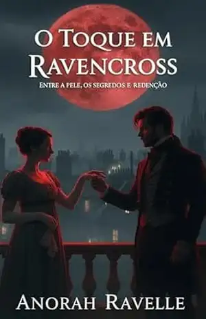 O Toque em Ravencross: Entre a pele, os segredos e a redenção… – Anorah Ravelle
