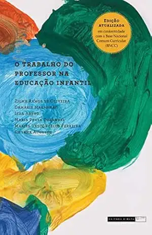 O trabalho do professor na Educação Infantil – Zilma Ramos de Oliveira (org.)